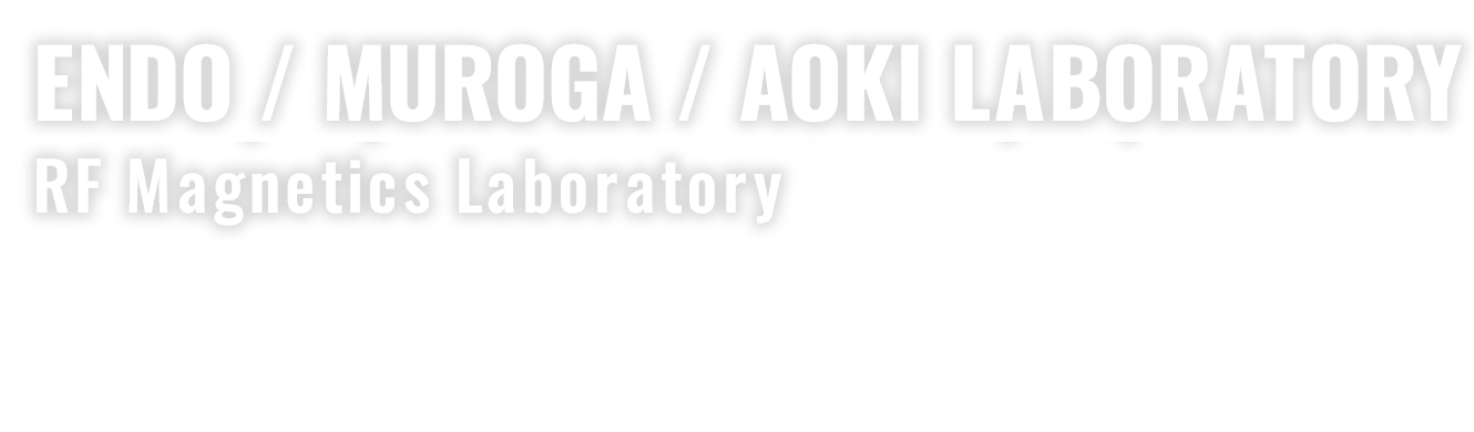 ENDO / MUROGA / AOKI LABORATORY | RF Magnetics Laboratory